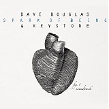 Dave Douglas & Keystone - Spark Of Being: Soundtrack