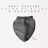 Dave Douglas & Keystone - Spark Of Being: Burst