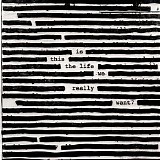 Roger Waters - Is This the Life We Really Want