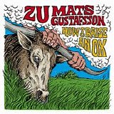 Zu & Mats Gustafsson - How To Raise An Ox