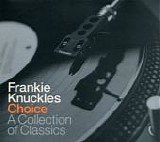 Frankie Knuckles - Choice - A Collection Of Classics