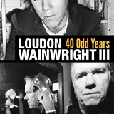 Wainwright III, Loudon (Loudon Wainwright III) - 40 Odd Years