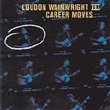 Wainwright III, Loudon (Loudon Wainwright III) - Career Moves