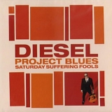 Diesel (aka Johnny Diesel or Mark Lizotte) - Project Blues: Saturday Suffering Fools