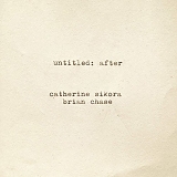 Catherine Sikora & Brian Chase - Untitled: After