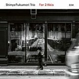 Shinya FUKUMORI Trio - 2018: For 2 Akis