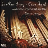 Jean-Pierre Leguay - Oeuvres de Cesar Franck aux Grandes orgue de la Cathedrale, Notre-Dame, Paris