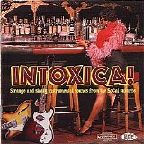Various artists - Intoxica Strange and Sleazy Sounds From The SoCal Suburbs