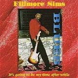 Fillmore Slim - It's Going To Be My Time After While