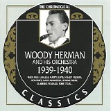 Woody Herman and His Orchestra - Chronological Classics 1939-40