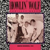 Howlin' Wolf - (1952) Cadillac Daddy Memphis Recordings
