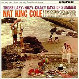 Nat "King" Cole - Those Lazy-Hazy-Crazy Days Of Summer