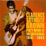 Clarence "Gatemouth" Brown - Dirty Work At The Crossroads 1947-1953