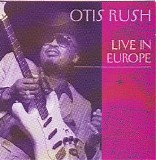 Otis Rush - Live In Europe