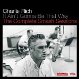 Charlie Rich - It Ain't Gonna Be That Way - The Complete Smash Sessions