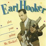 Earl Hooker - Play Your Guitar Mr. Hooker