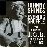 Johnny Shines - Evening Shuffle: The Complete J.O.B. Recordings 1952-53