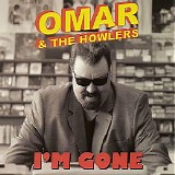 Omar and The Howlers - I'm Gone