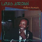 Louis Jordan - I Believe In Music