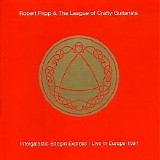 Robert Fripp & The League of Crafty Guitarists - Intergalactic Boogie Express: Live in Europe 1991