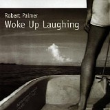 Robert Palmer - Woke Up Laughing