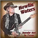 Howlin' Waters - Burnin' Hot In Texas
