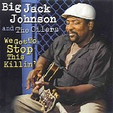 Big Jack Johnson & The Oilers - We Got To Stop This Killin'