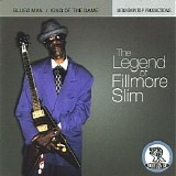 Fillmore Slim - The Legend Of Fillmore Slim: Blues Man / King Of The Game
