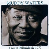Muddy Waters - Live in Philadelphia