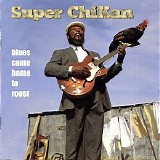 Super Chikan - Blues Come Home To Roost