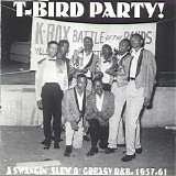 Various artists - T-Bird Party! - A Swangin' Slew O' Greasy R&B - 1957-61
