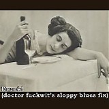 Various artists - Drunk! (doctor fuckwitâ€™s sloppy blues fix)