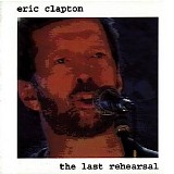 Eric Clapton - The Last Rehersal