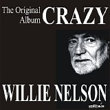 Willie Nelson - Crazy - The Original Willie Nelson Album