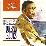 Various artists - Need A Shot - The Essential Recordings of Urban Blues