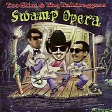 Too Slim & The Taildraggers - Swamp Opera