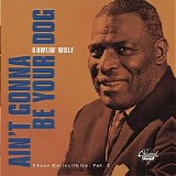 Howlin' Wolf - Ain't Gonna Be Your Dog: Chess Collectibles Volume 2