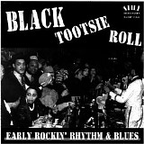 Various artists - Black Tootsie Roll - Early Rockin' Rythm & Blues