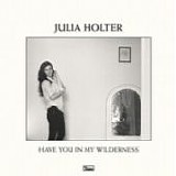 Julia HOLTER - 2015: Have You in My Wilderness