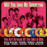 Various artists - Will You Love Me Tomorrow: The Girl Groups Of The 50s & 60s