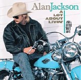 Alan Jackson - A Lot About Livin' (And a Little 'bout Love)