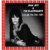 Joan Jett & The Blackhearts - Live AtThe Ritz 1981 (2015 Remaster)