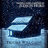 Judson Hurd - Trouble Will Cause