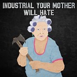 Various artists - Industrial Your Mother Will Hate