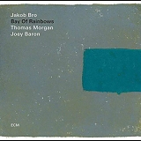 Jakob Bro with Thomas Morgan & Joey Baron - Bay Of Rainbows
