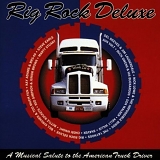 Various artists - Rig Rock Deluxe: A Musical Salute To American Truck Drivers