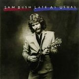 Sam Bush - Late As Usual