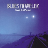 Blues Traveler - Straight On Till Morning by Blues Traveler (1997-07-14)