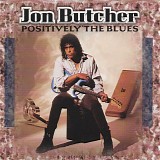 Jon Butcher - Positively The Blues