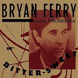 Bryan Ferry - Bitter-Sweet